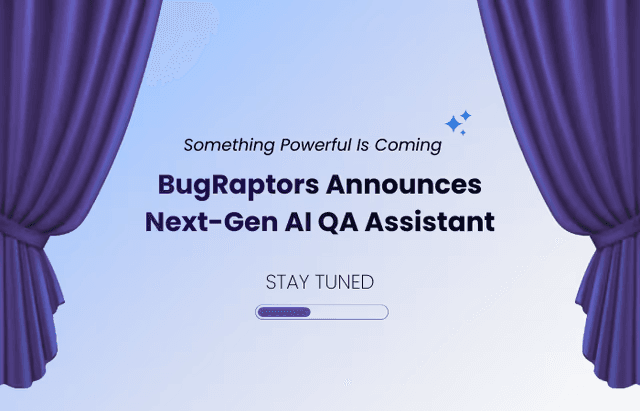 Something Powerful Is Coming: BugRaptors Prepares to Launch Next-Gen AI QA Assistant