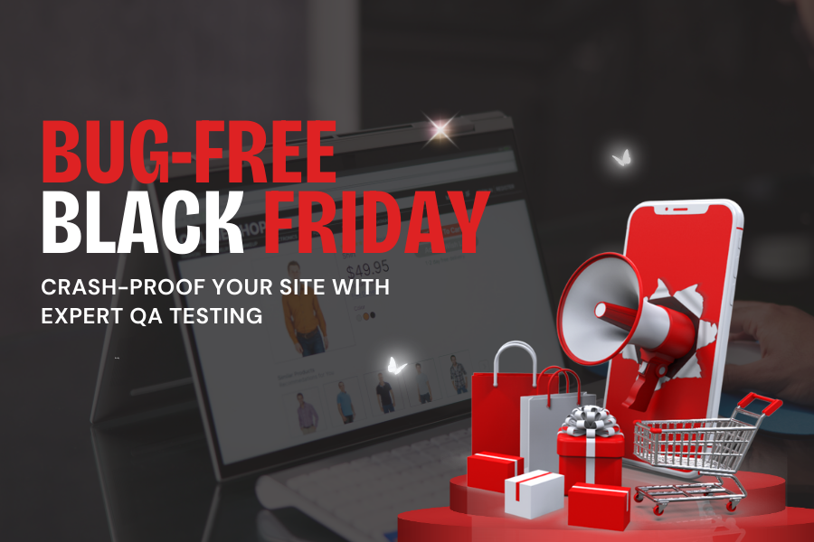 Bug-Free Black Friday: Make your Site Crash-Proof with QA Testing